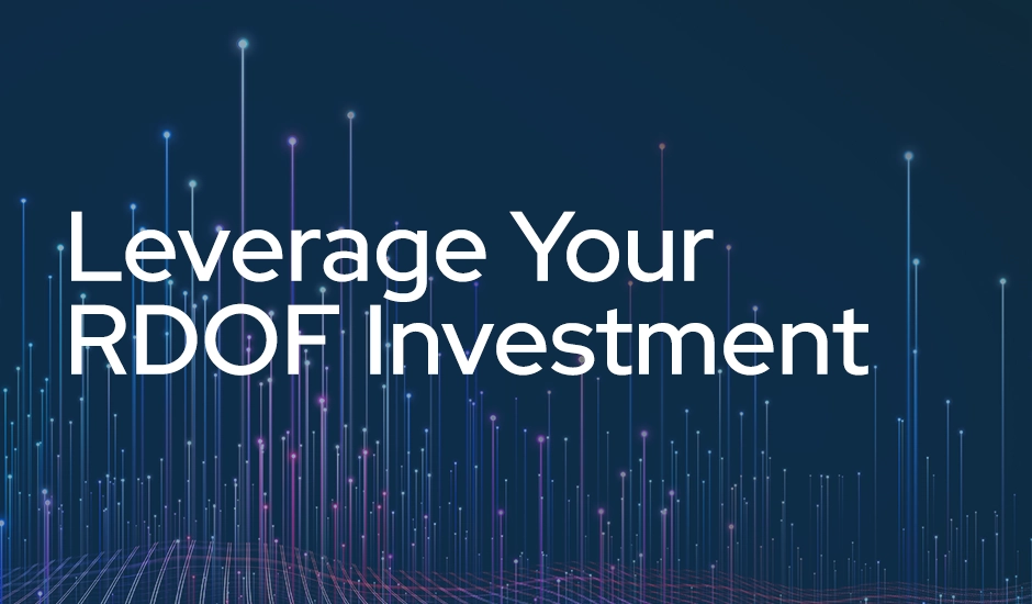 Leverage Your RDOF Investment